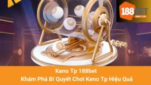 Keno Tp 188bet - Khám Phá Bí Quyết Chơi Keno Tp Hiệu Quả