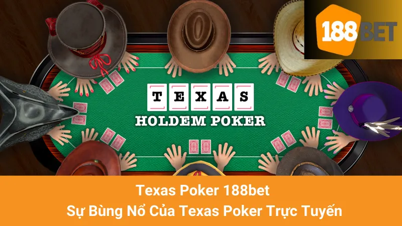 Texas Poker 188bet - Sự Bùng Nổ Của Texas Poker Trực Tuyến 1 Texas Poker 188bet - Sự Bùng Nổ Của Texas Poker Trực Tuyến