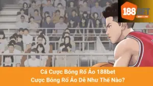 Cá Cược Bóng Rổ Ảo 188bet - Cược Bóng Rổ Ảo Dễ Như Thế Nào?