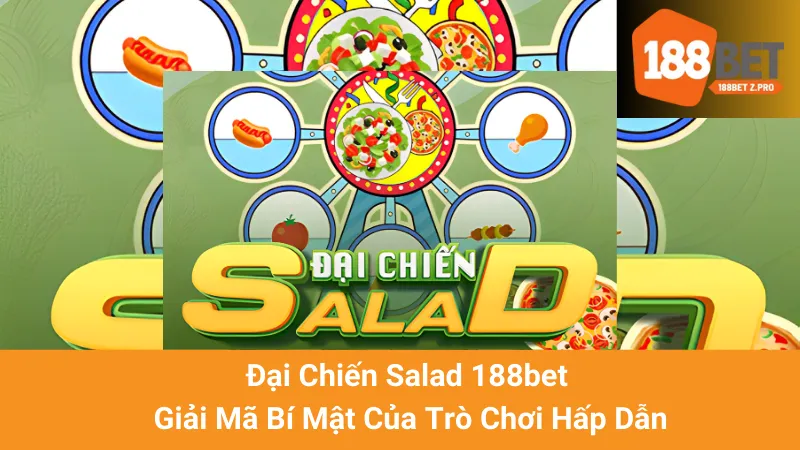 Đại Chiến Salad 188bet - Giải Mã Bí Mật Của Trò Chơi Hấp Dẫn 1 Đại Chiến Salad 188bet - Giải Mã Bí Mật Của Trò Chơi Hấp Dẫn