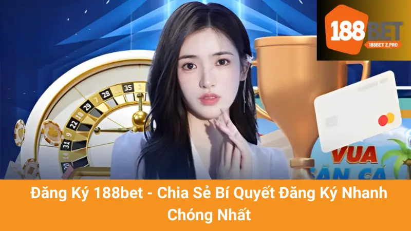 Đăng Ký 188bet - Chia Sẻ Bí Quyết Đăng Ký Nhanh Chóng Nhất 1 Đăng Ký 188bet - Chia Sẻ Bí Quyết Đăng Ký Nhanh Chóng Nhất