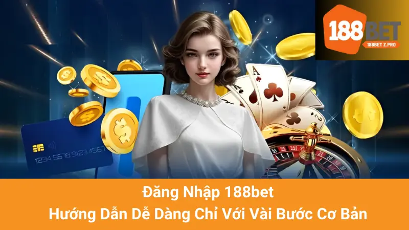 Đăng Nhập 188bet - Hướng Dẫn Dễ Dàng Chỉ Với Vài Bước Cơ Bản 1 Đăng Nhập 188bet - Hướng Dẫn Dễ Dàng Chỉ Với Vài Bước Cơ Bản