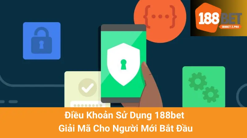 Điều Khoản Sử Dụng 188bet - Giải Mã Cho Người Mới Bắt Đầu