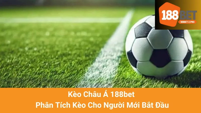 Kèo Châu Á 188bet - Phân Tích Kèo Cho Người Mới Bắt Đầu 1 Kèo Châu Á 188bet - Phân Tích Kèo Cho Người Mới Bắt Đầu