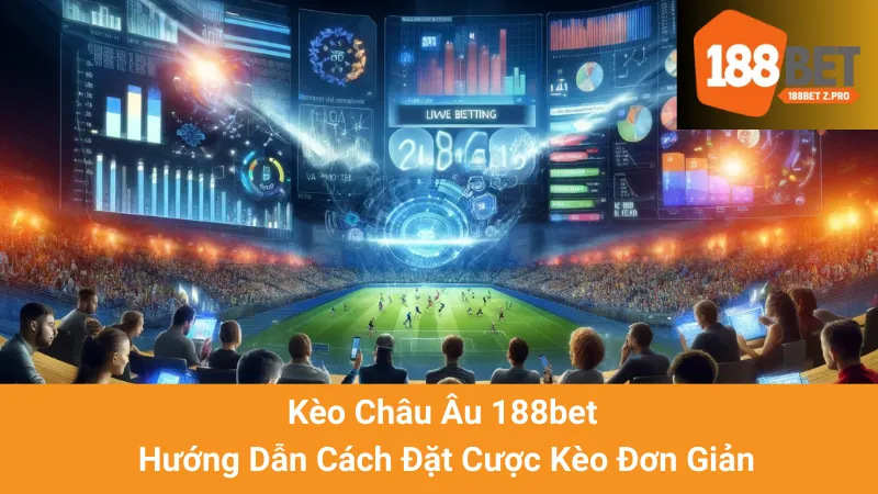 Kèo Châu Âu 188bet - Hướng Dẫn Cách Đặt Cược Kèo Đơn Giản 1 Kèo Châu Âu 188bet - Hướng Dẫn Cách Đặt Cược Kèo Đơn Giản