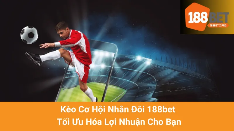 Kèo Cơ Hội Nhân Đôi 188bet - Tối Ưu Hóa Lợi Nhuận Cho Bạn 1 Kèo Cơ Hội Nhân Đôi 188bet - Tối Ưu Hóa Lợi Nhuận Cho Bạn