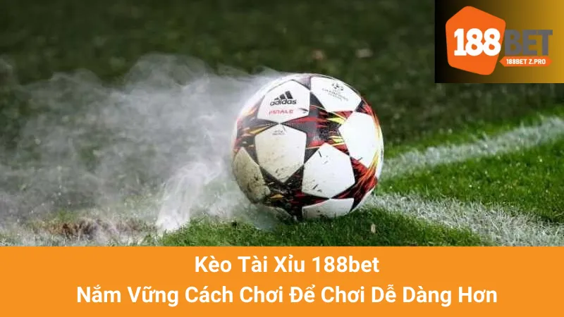 Kèo Tài Xỉu 188bet - Nắm Vững Cách Chơi Để Chơi Dễ Dàng Hơn 1 Kèo Tài Xỉu 188bet - Nắm Vững Cách Chơi Để Chơi Dễ Dàng Hơn