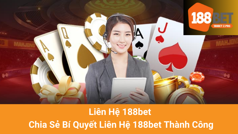 Liên Hệ 188bet - Chia Sẻ Bí Quyết Liên Hệ 188bet Thành Công