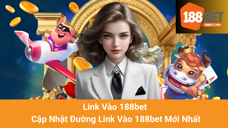 Link Vào 188bet - Cập Nhật Đường Link Vào 188bet Mới Nhất 1 Link Vào 188bet - Cập Nhật Đường Link Vào 188bet Mới Nhất