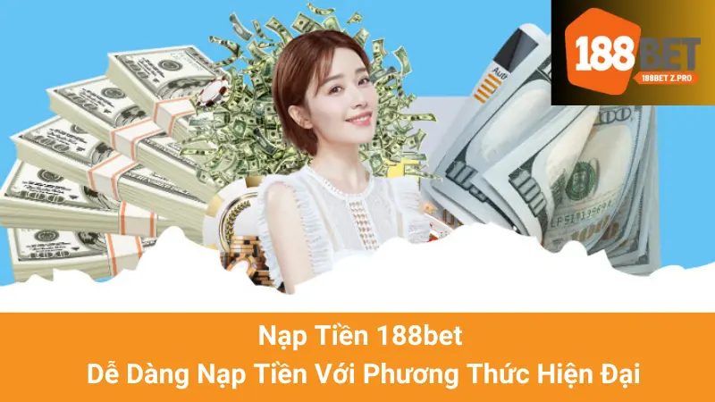 Nạp Tiền 188bet - Dễ Dàng Nạp Tiền Với Phương Thức Hiện Đại 1 Nạp Tiền 188bet - Dễ Dàng Nạp Tiền Với Phương Thức Hiện Đại