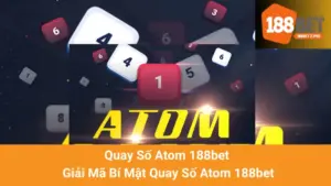 Quay Số Atom 188bet - Giải Mã Bí Mật Quay Số Atom 188bet