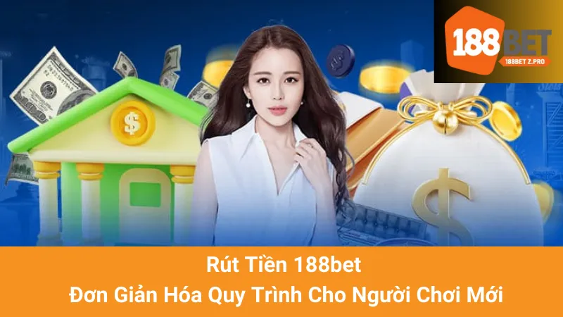 Rút Tiền 188bet - Đơn Giản Hóa Quy Trình Cho Người Chơi Mới 1 Rút Tiền 188bet - Đơn Giản Hóa Quy Trình Cho Người Chơi Mới