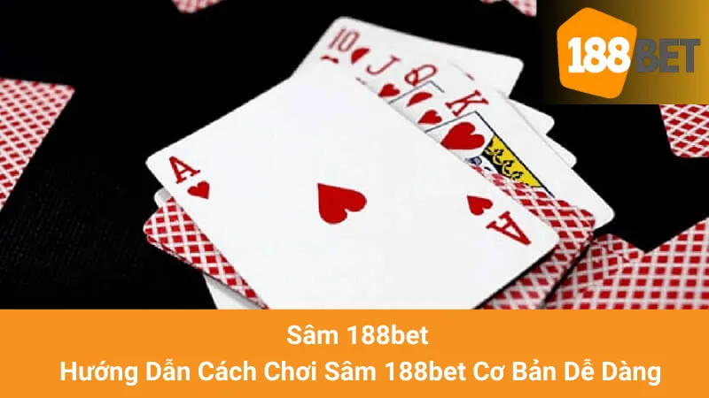 Sâm 188bet - Hướng Dẫn Cách Chơi Sâm 188bet Cơ Bản Dễ Dàng 1 Sâm 188bet - Hướng Dẫn Cách Chơi Sâm 188bet Cơ Bản Dễ Dàng