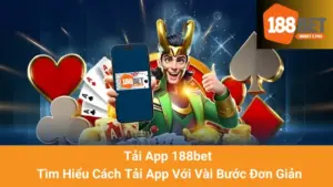 Tải App 188bet - Tìm Hiểu Cách Tải App Với Vài Bước Đơn Giản